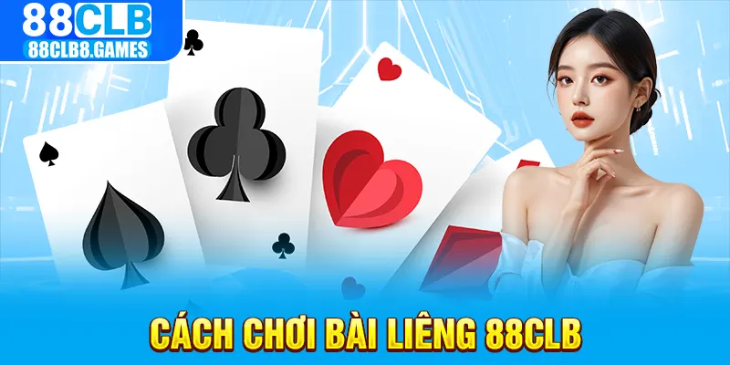 cách chơi bài liêng tại nhà cái 88clb