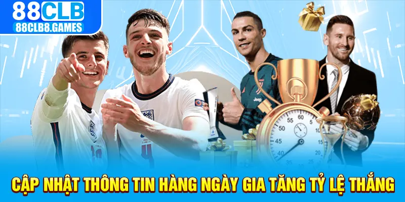 Cập nhật thông tin hàng ngày gia tăng tỷ lệ thắng 88clb