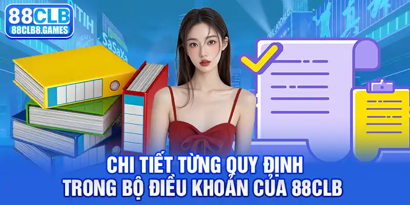 Chi tiết từng quy định trong bộ điều khoản của 88CLB 