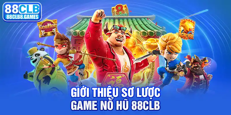 Giới thiệu sơ lược game Nổ hũ 88CLB