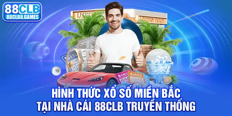 Hình thức xổ số miền Bắc tại nhà cái 88CLB truyền thống