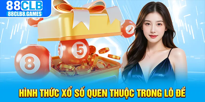 Hình thức xổ số quen thuộc trong lô đề