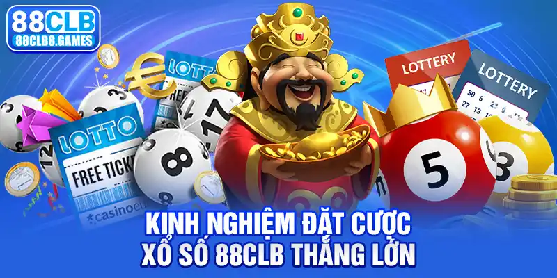 Kinh nghiệm đặt cược xổ số 88CLB thắng lớn