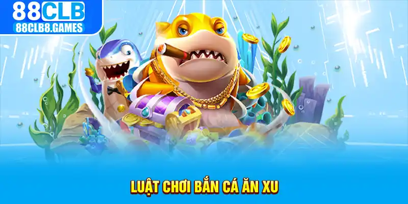 Luật chơi bắn cá ăn xu