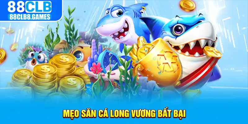 Mẹo săn cá Long Vương bất bại