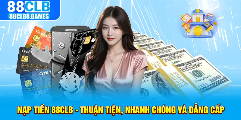 Nạp tiền 88CLB - Thuận tiện, nhanh chóng và đẳng cấp