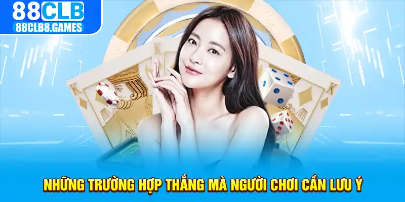 Những trường hợp thắng mà người chơi cần lưu ý