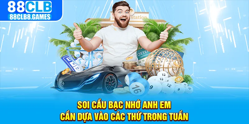 Soi cầu bạc nhớ anh em cần dựa vào các thứ trong tuần