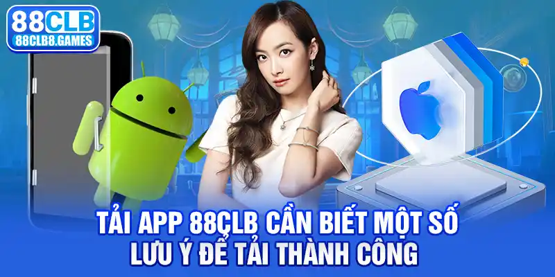 Tải app 88CLB cần biết một số lưu ý để tải thành công 