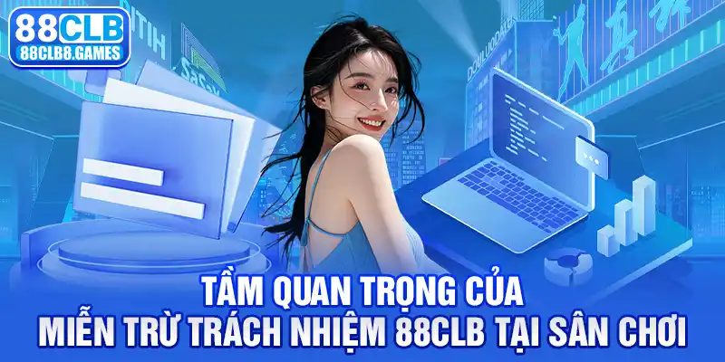 Tầm quan trọng của Miễn trừ trách nhiệm 88CLB tại sân chơi