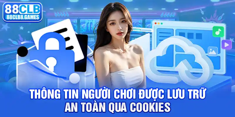 Thông tin người chơi được lưu trữ an toàn qua cookies