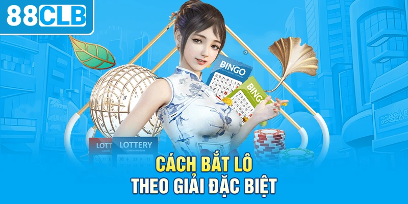 Cách bắt lô theo giải đặc biệt