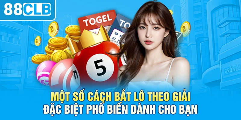 Một số cách bắt lô theo giải đặc biệt phổ biến dành cho bạn